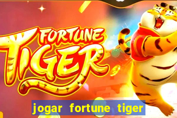 jogar fortune tiger sem depositar